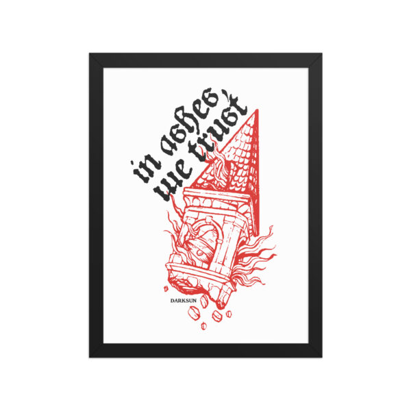 In Ashes We Trust Framed poster - Image 6