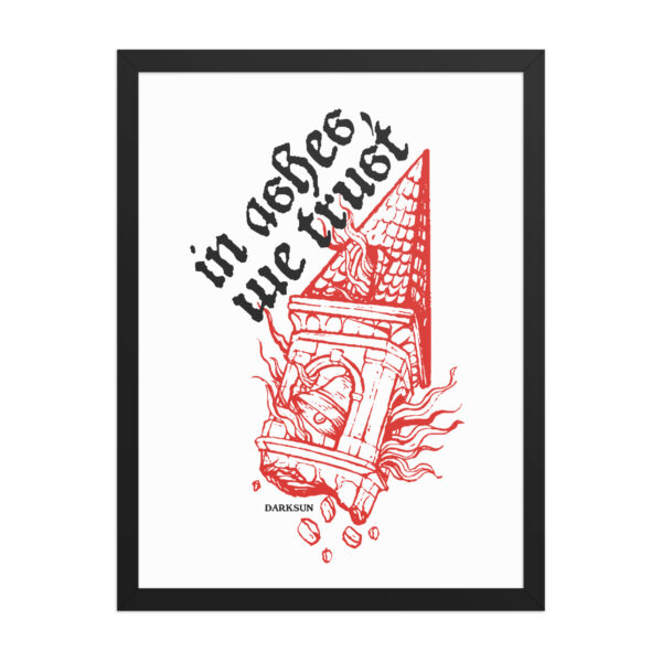 In Ashes We Trust Framed poster - Image 12